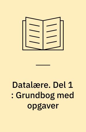 Datalære. Del 1 : Grundbog med opgaver