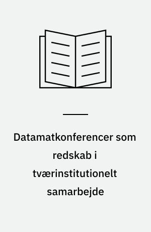Datamatkonferencer som redskab i tværinstitutionelt samarbejde : samarbejdsrelationer i EVA : nordjysk udviklingsprojekt