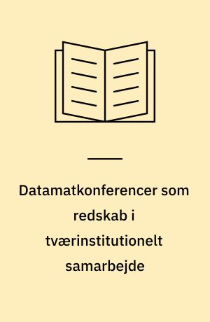 Datamatkonferencer som redskab i tværinstitutionelt samarbejde : samarbejdsrelationer i EVA : nordjysk udviklingsprojekt