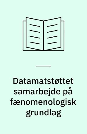 Datamatstøttet samarbejde på fænomenologisk grundlag