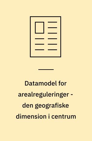Datamodel for arealreguleringer - den geografiske dimension i centrum