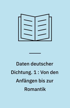 Daten deutscher Dichtung : chronologischer Abriss der deutschen Literaturgeschichte. 1 : Von den Anfängen bis zur Romantik