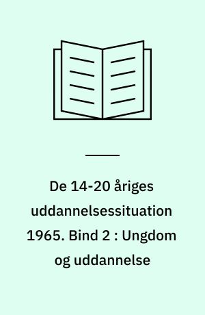 De 14-20 åriges uddannelsessituation 1965. Bind 2 : Ungdom og uddannelse