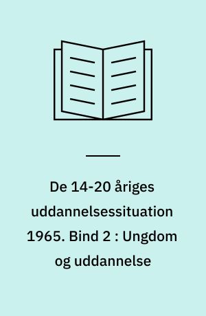 De 14-20 åriges uddannelsessituation 1965. Bind 2 : Ungdom og uddannelse
