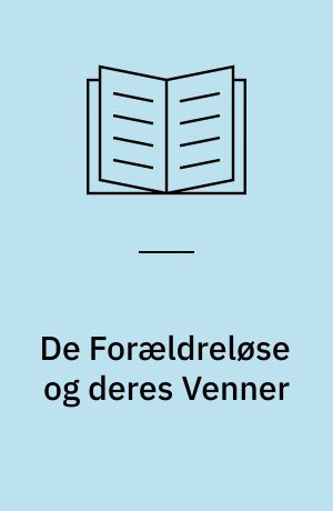De Forældreløse og deres Venner : en Fortælling fra det virkelige Liv