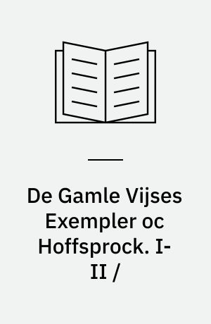 De Gamle Vijses Exempler oc Hoffsprock. I-II /