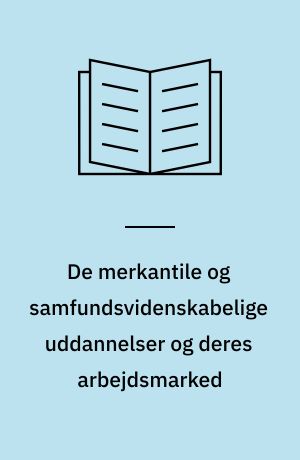 De merkantile og samfundsvidenskabelige uddannelser og deres arbejdsmarked