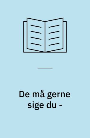De må gerne sige du - : sørgmuntre erindringsglimt