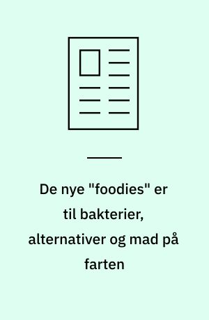 De nye "foodies" er til bakterier, alternativer og mad på farten