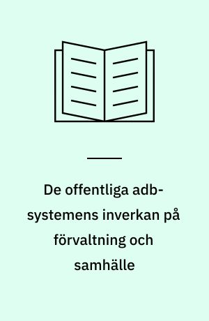 De offentliga adb-systemens inverkan på förvaltning och samhälle : rapport til datasamordningskomittén