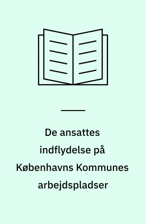 De ansattes indflydelse på Københavns Kommunes arbejdspladser : undersøgelsens spørgsmål og tilhørende svarfordelinger