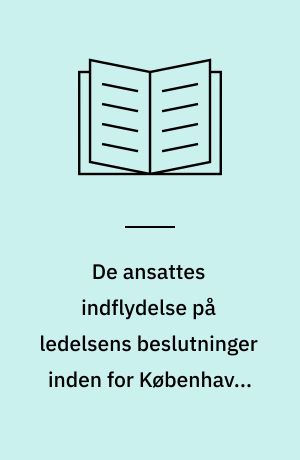 De ansattes indflydelse på ledelsens beslutninger inden for Københavns kommunale institutioner