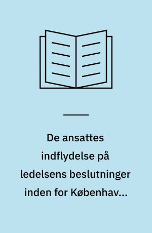 De ansattes indflydelse på ledelsens beslutninger inden for Københavns kommunale institutioner