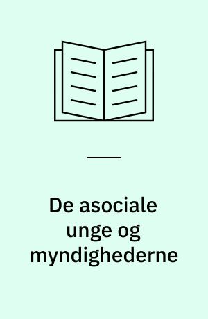 De asociale unge og myndighederne : To retssociologiske undersøgelser