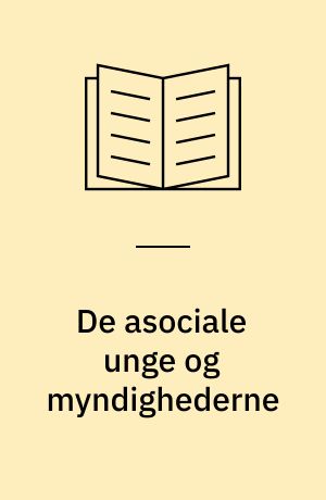 De asociale unge og myndighederne : To retssociologiske undersøgelser