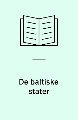 De baltiske stater : Estland, Letland og Litauen