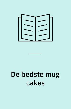 De bedste mug cakes : klar efter 2 minutter i mikroovnen