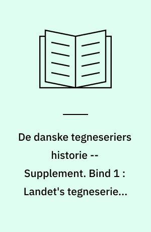 De danske tegneseriers historie : en præsentation -- Supplement. Bind 1 : Landet's tegneserier, P.I.B.'s klassikere, Centropress