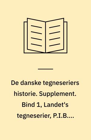 De danske tegneseriers historie : en præsentation. Supplement. Bind 1, Landet's tegneserier, P.I.B.'s klassikere, Centropress
