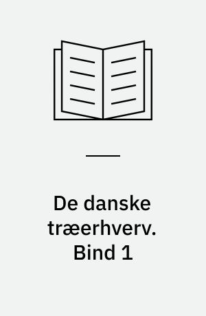 De danske træerhverv : faglig, biografisk håndbog for de organiserede erhvervsdrivende indenfor handel, håndværk og industri i træ- og tømmererhvervene i Danmark. Bind 1