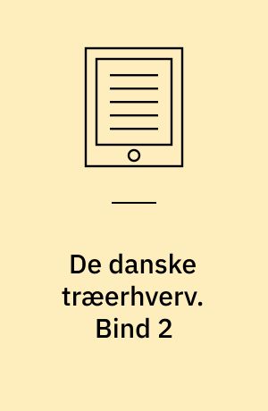 De danske træerhverv : faglig, biografisk håndbog for de organiserede erhvervsdrivende indenfor handel, håndværk og industri i træ- og tømmererhvervene i Danmark. Bind 2