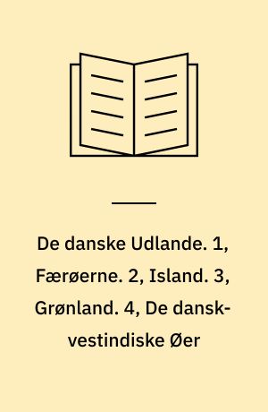 De danske Udlande. 1, Færøerne. 2, Island. 3, Grønland. 4, De dansk-vestindiske Øer