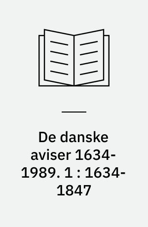 De danske aviser 1634-1989. 1 : 1634-1847