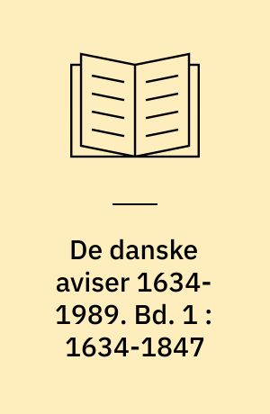 De danske aviser 1634-1989. Bd. 1 : 1634-1847