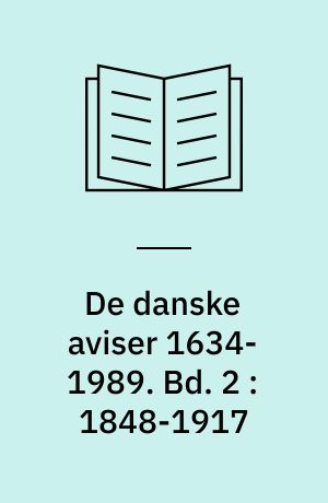 De danske aviser 1634-1989. Bd. 2 : 1848-1917
