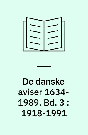De danske aviser 1634-1989. Bd. 3 : 1918-1991