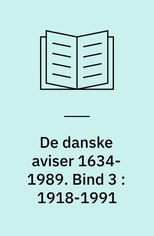 De danske aviser 1634-1989. Bind 3 : 1918-1991