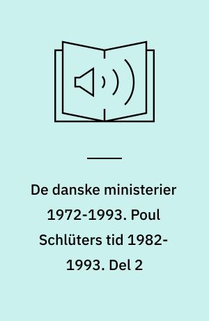 De danske ministerier 1972-1993. Poul Schlüters tid 1982-1993. Del 2