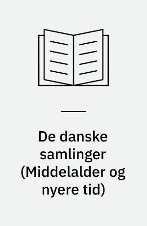 De danske samlinger : \middelalder og nyere tid\ : fra aar 1000 til 1750