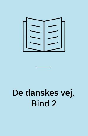 De danskes vej : danske pionerer og dansk virke under alle himmelstrøg. Bind 2