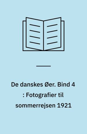 De danskes Øer. Bind 4 : Fotografier til sommerrejsen 1921