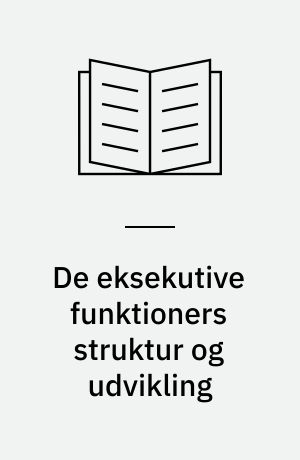 De eksekutive funktioners struktur og udvikling