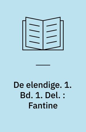 De elendige. 1. Bd. 1. Del. : Fantine