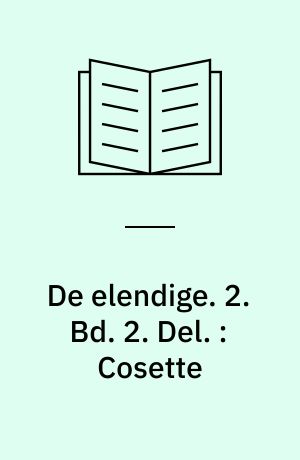 De elendige. 2. Bd. 2. Del. : Cosette