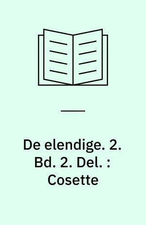 De elendige. 2. Bd. 2. Del. : Cosette