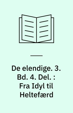 De elendige. 3. Bd. 4. Del. : Fra Idyl til Heltefærd