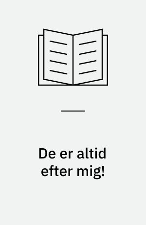 De er altid efter mig!
