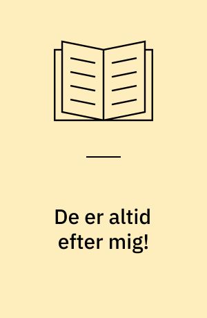 De er altid efter mig!