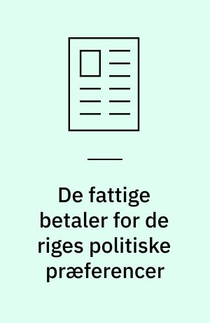 De fattige betaler for de riges politiske præferencer