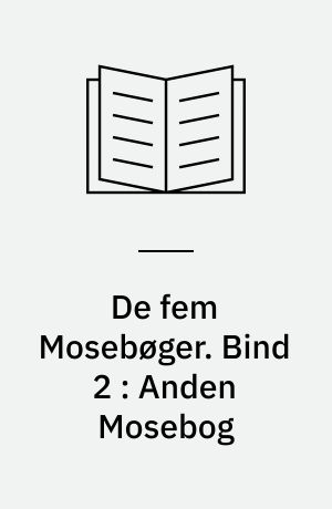 De fem Mosebøger. Bind 2 : Anden Mosebog