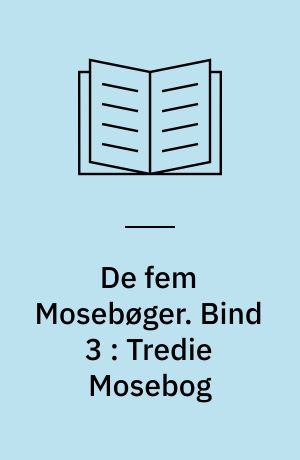 De fem Mosebøger. Bind 3 : Tredie Mosebog