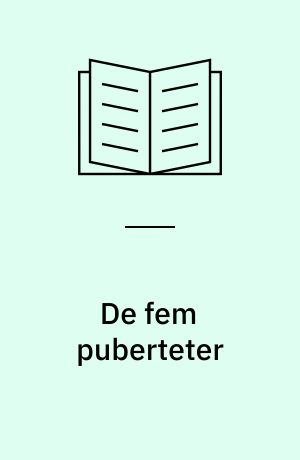 De fem puberteter : om udvikling fra fødsel til alderdom