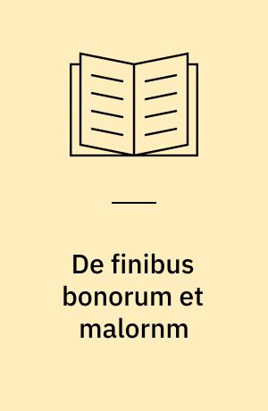De finibus bonorum et malornm : das höchste Gut und das schlimmste Übel