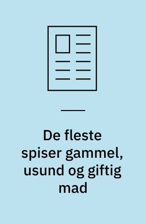 De fleste spiser gammel, usund og giftig mad