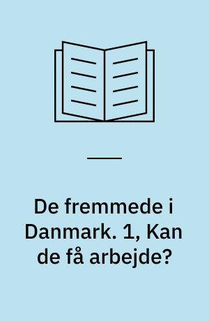 De fremmede i Danmark. 1, Kan de få arbejde?