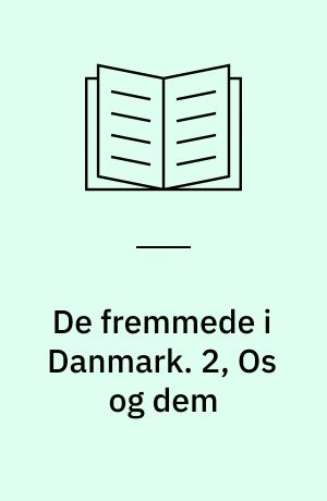 De fremmede i Danmark : gensidig tilpasning?. 2, Os og dem